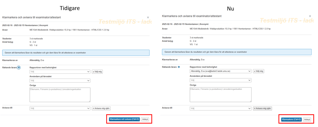 Två bilder ligger bredvid varandra där samma klarmarkeringsdialog visas före och efter förändringen. Till vänster finns den tidigare klarmarkeringsdialogen där knappen för att gå vidare har texten "Klarmarkera och avisera" trots att ingen attestant har valts. Till höger på bilden finns den nya vyn där knappen har texten "Klarmarkera"