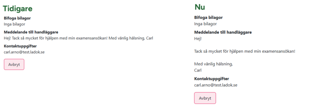 Bilden visar samma meddelande från studenten före och efter uppdateringen. Meddelandet från studenten är allt på en rad innan förändringen och på 4 rader efter förändringen