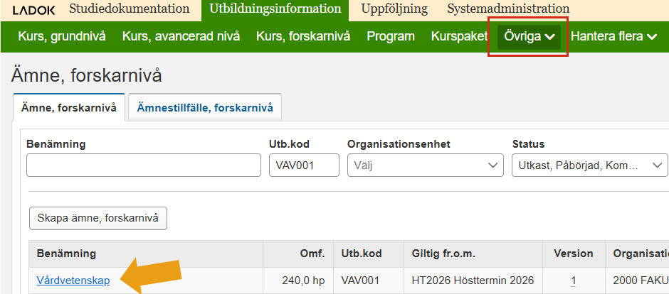 Skärmbild från Ladok som visar vyn Ämne, forskarnivå under Utbildningsinformation. Menyalternativet Övriga och en rad i sökträffslistan är markerade.