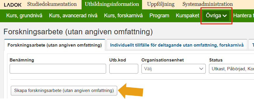 Skärmbild från Ladok som visar vyn Forskningsarbete (utan angiven omfattning) under Utbildningsinformation. Menyalternativet Övriga och knappen Skapa forskningsarbete (utan angiven omfattning) är markerade.